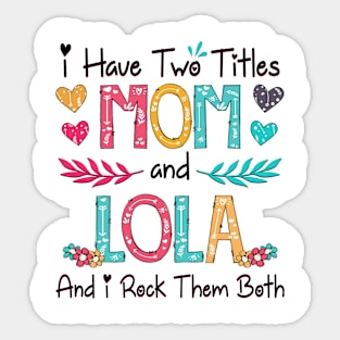 I Have Two Titles Mom And Lola And I Rock Them Both Wildflower Happy Mother's Day Sticker